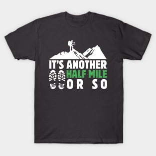 It's Another Half Mile Or So Hiking Lover Dad Funny Birthday Sayings T-Shirt